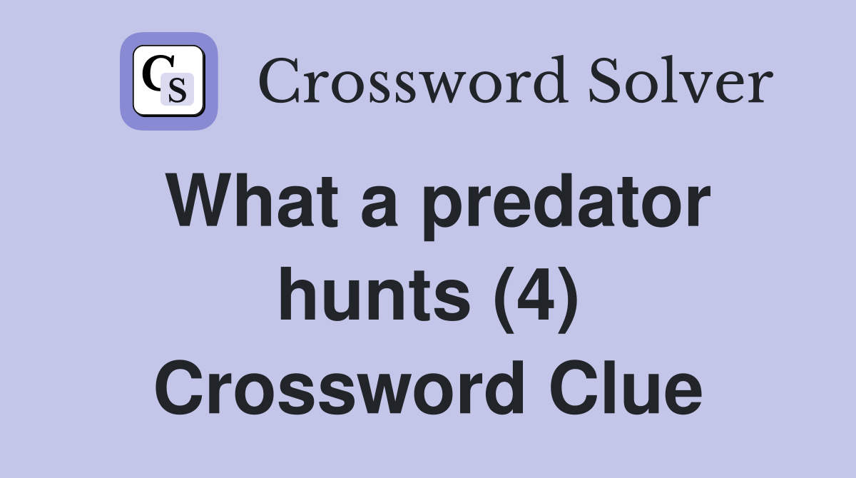 What a predator hunts (4) - Crossword Clue Answers - Crossword Solver